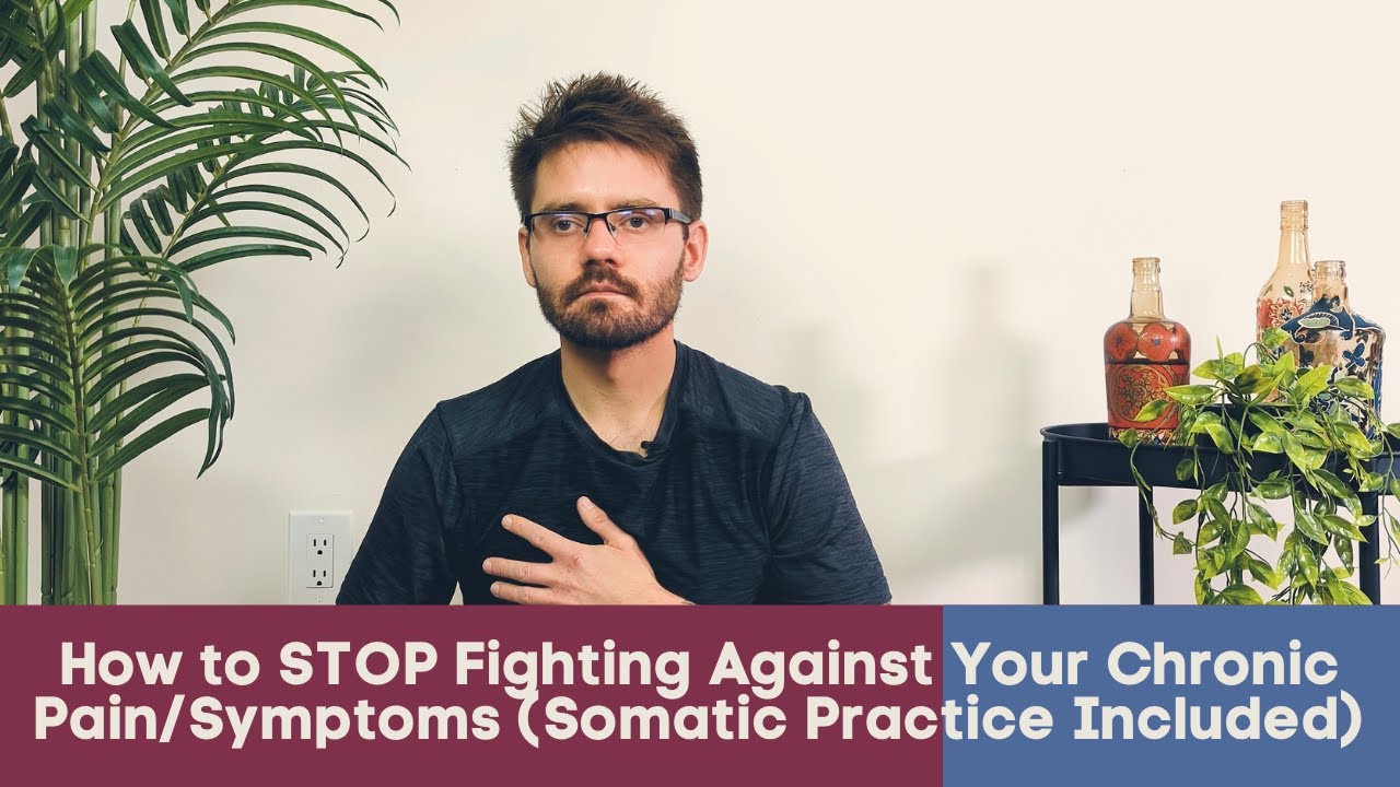 How to STOP Fighting Against Your Chronic Pain/Symptoms (Somatic Practice Included)