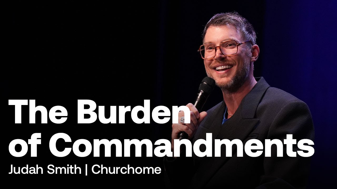 The Burden of Commandments - Judah Smith  - Churchome