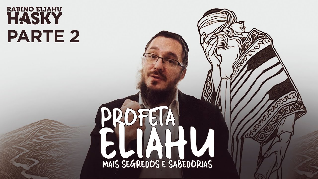 Mais sabedoria sobre o Profeta Eliahu - Parte 2 | Rav Eliahu Hasky