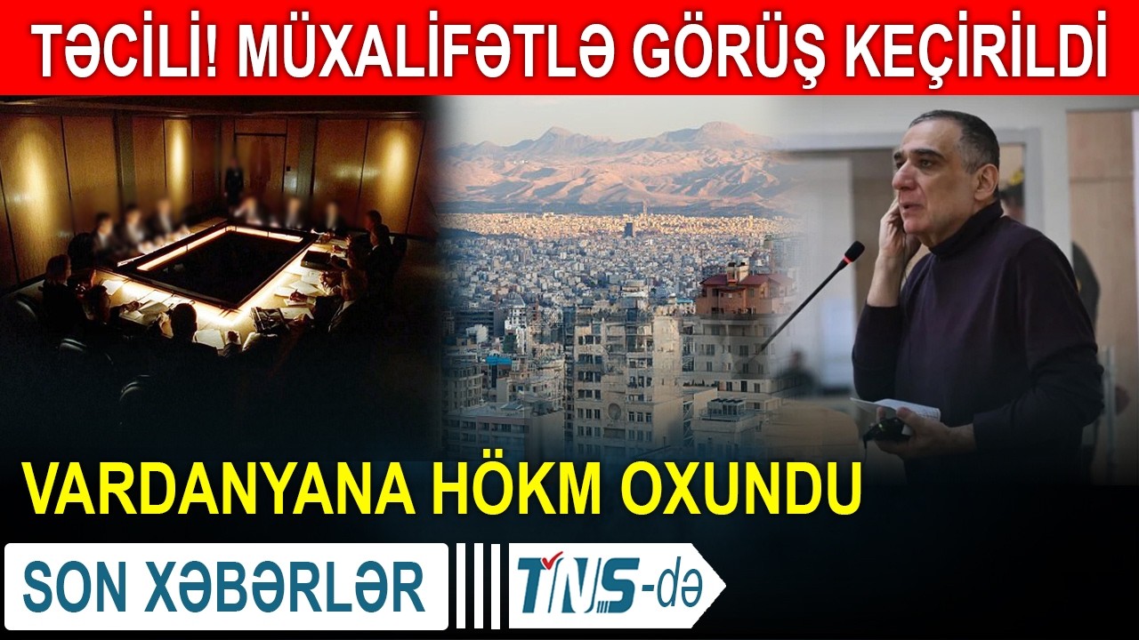 TƏCİLİ! Müxalifətlə görüş keçirildi - Vardanyana hökm oxundu