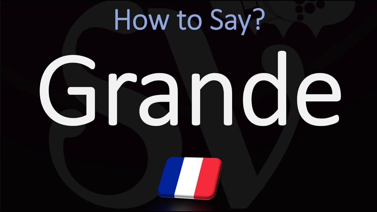 How to Say BIG or TALL in French? | How to Pronounce Grande?