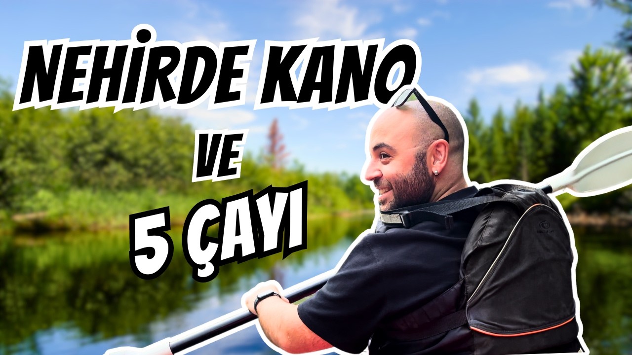 Şehrin Hayhuyundan Uzak: Nehirde Kano ve Beş Çayı