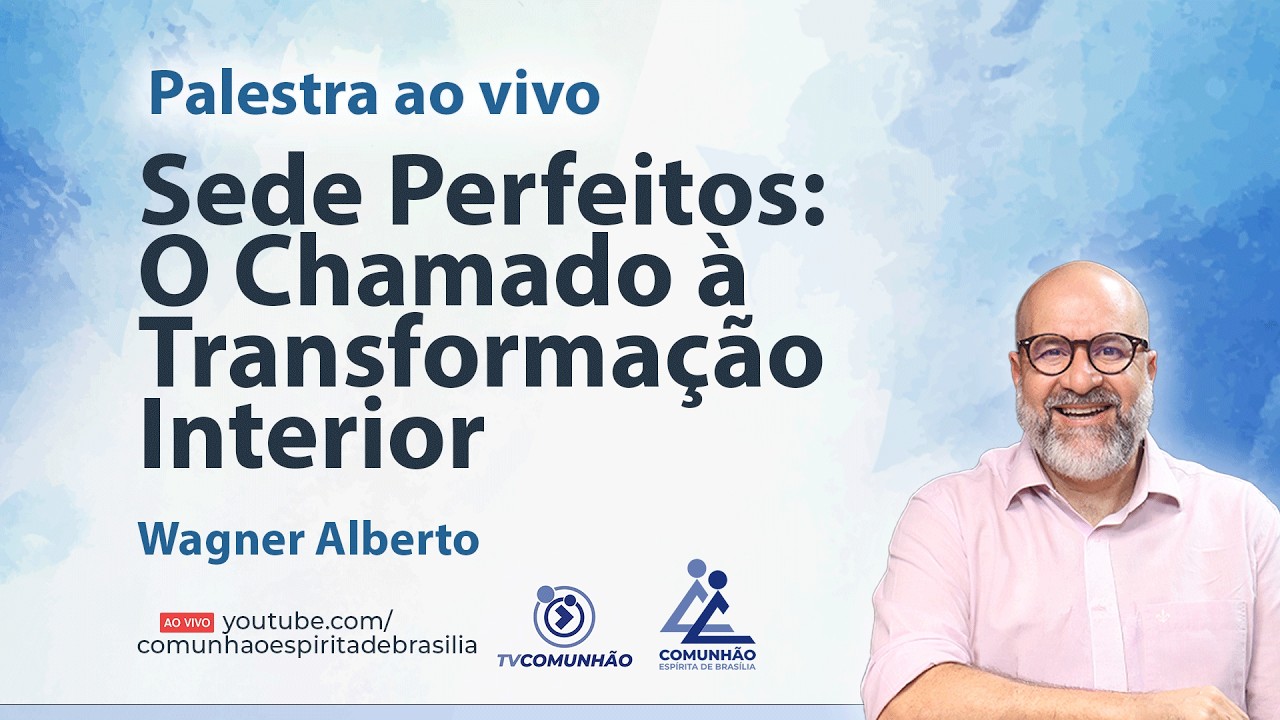 SEDE PERFEITOS: O CHAMADO À TRANSFORMAÇÃO INFERIOR - Wagner Alberto [PALESTRA ESPÍRITA]