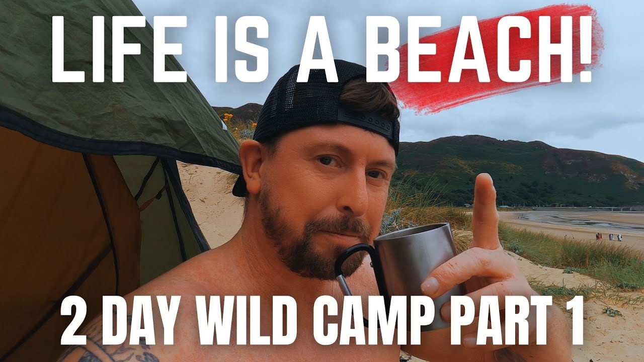 LIFE IS A BEACH   WILD CAMP   PART 1