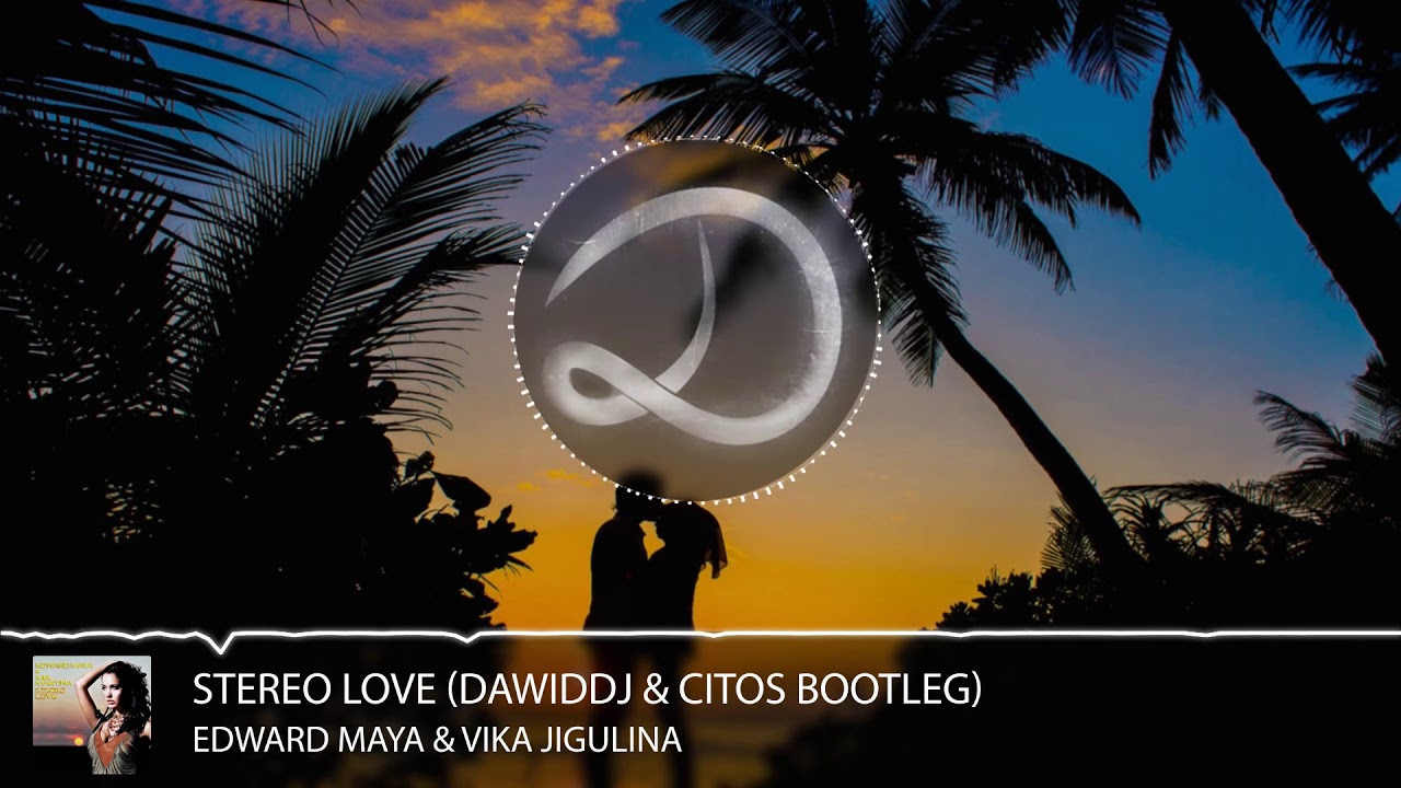Edward Maya & Vika Jigulina - Stereo Love (DawidDJ & Citos Bootleg)