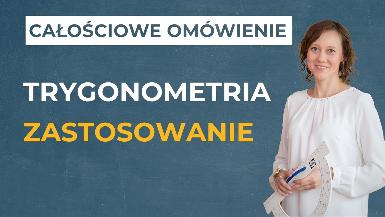 Trygonometria - zastosowanie [CAŁOŚCIOWE OMÓWIENIE]