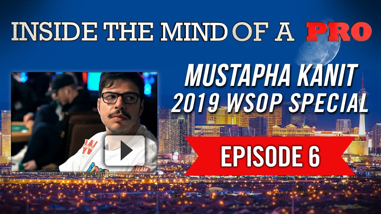 Inside the Mind of a Pro: Mustapha Kanit @ 2019 WSOP (6)
