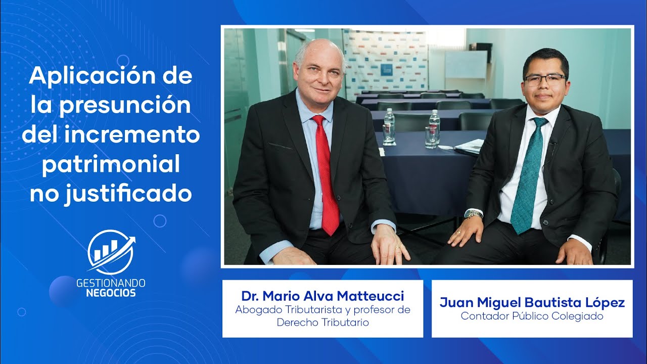 Diálogo con Dr. Mario Alva Matteucci - Incremento Patrimonial No Justificado - Gestionando Negocios