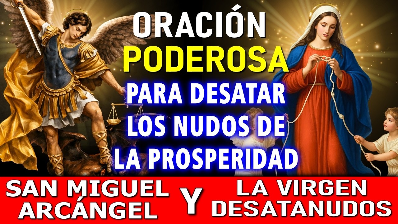 ORACIÓN A LA VIRGEN MARÍA DESATANUDOS Y SAN MIGUEL 🌹 PARA CASOS URGENTES Y DIFÍCILES