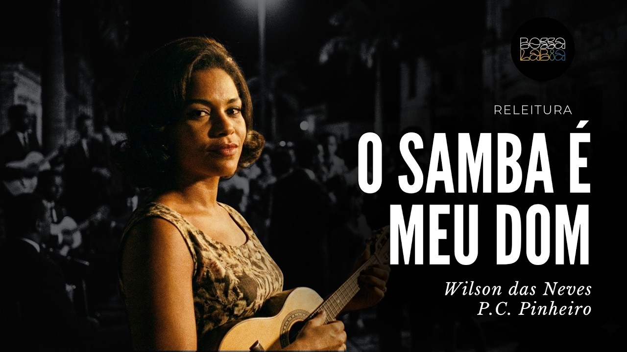 🥁 O SAMBA É MEU DOM | Wilson das Neves & P.C. Pinheiro | A Elegância do Samba (Bossa LabIA)