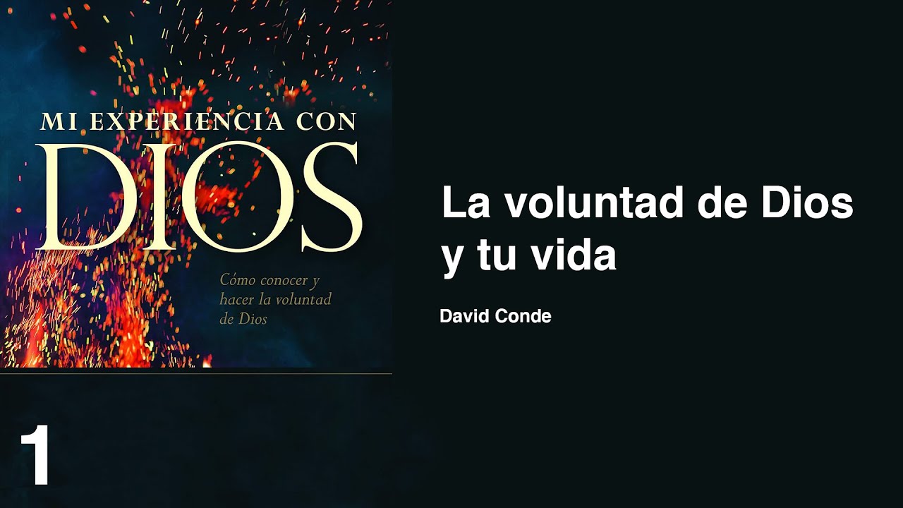 01. Mi experiencia con Dios - La voluntad de Dios y tu vida | David Conde