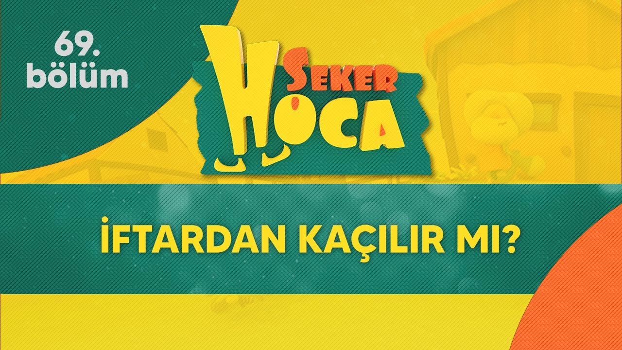 Şeker Hoca 69.Bölüm - İftardan Kaçılır mı?