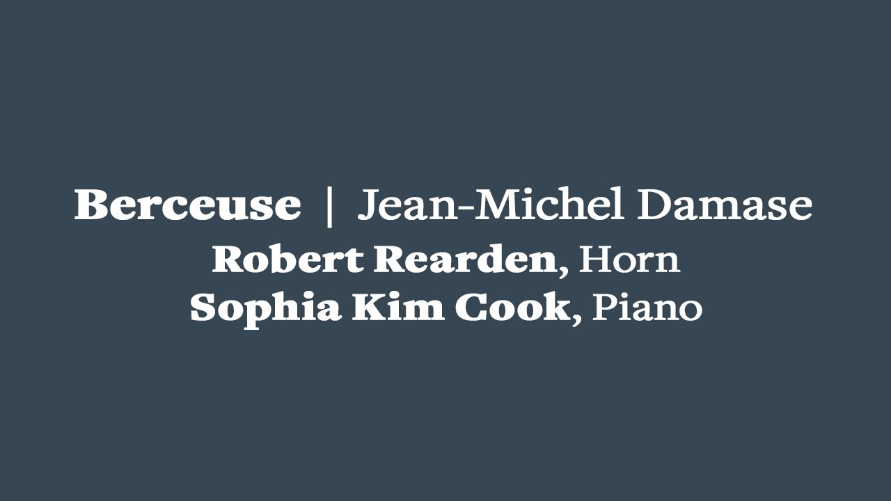 Berceuse - Damase • Robert Rearden, Horn • Sophia Kim Cook, Piano