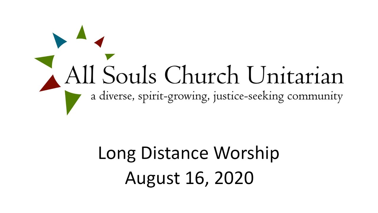 All Souls Church Unitarian, Long Distance Worship, August 16, 2020