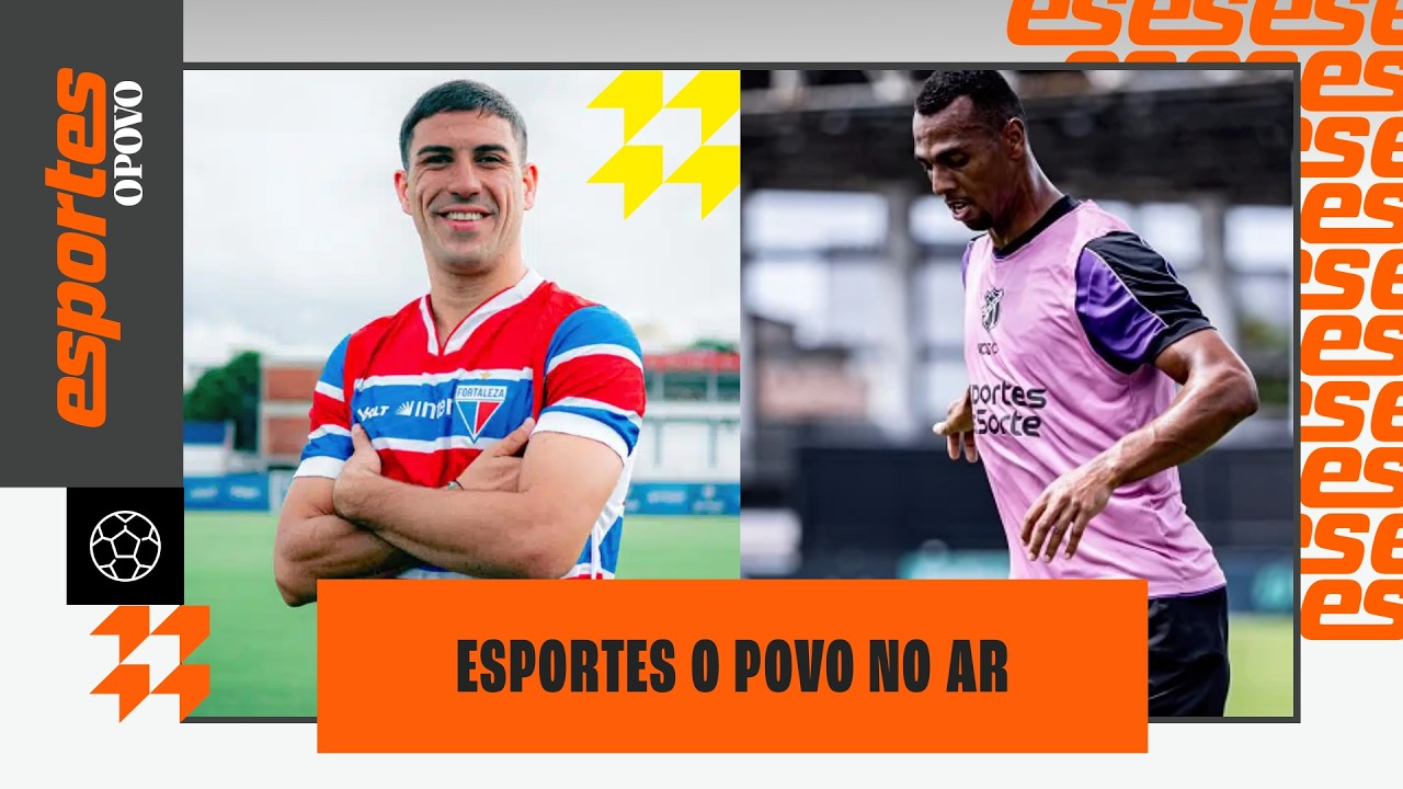 FORTALEZA ANUNCIA MIRITELLO; PREPARAÇÃO DO CEARÁ | ESPORTES O POVO