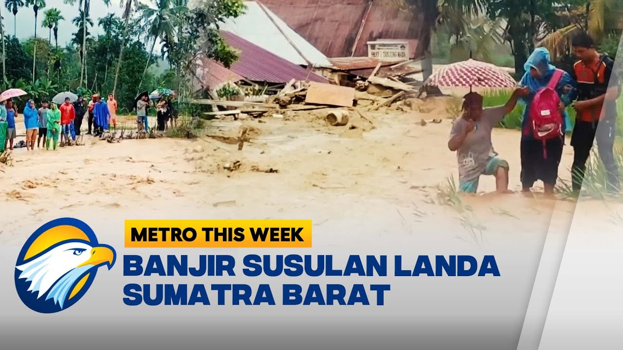 Banjir Susulan Kembali Rendam Sejumlah Daerah di Sumatra Barat | Metro This Week