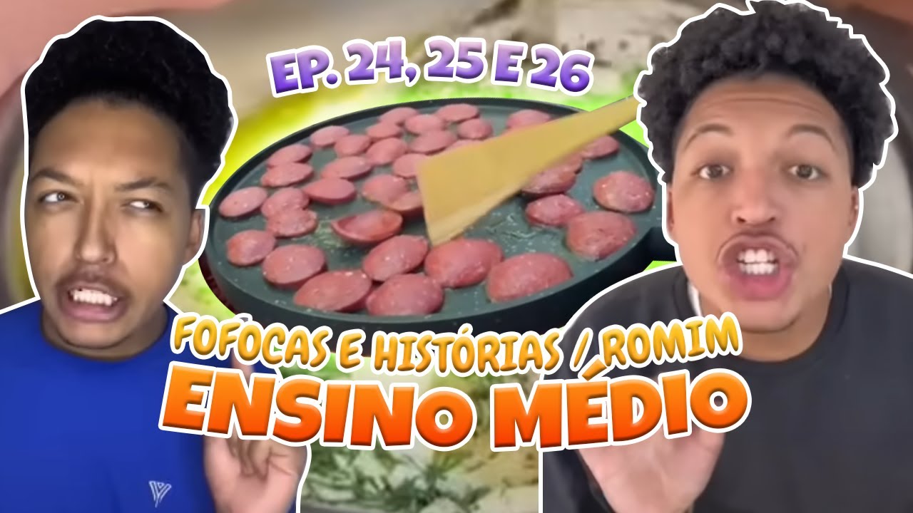 FOFOCAS e HISTÓRIAS / ROMIM - Ensino médio EP. 24, 25 e 26
