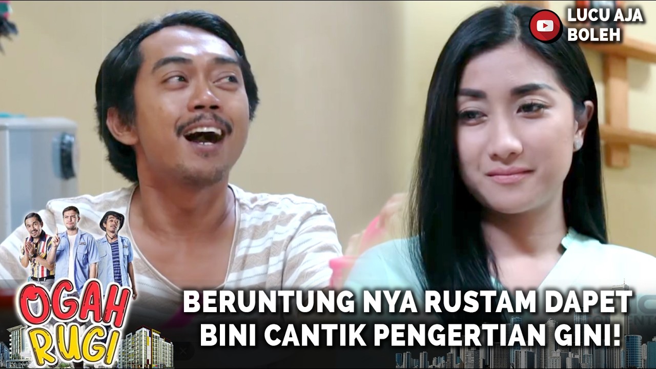 BERUNTUNG NYA RUSTAM DAPET BINI CANTIK PENGERTIAN GINI! | OGAH RUGI EPISODE 37 PART 5