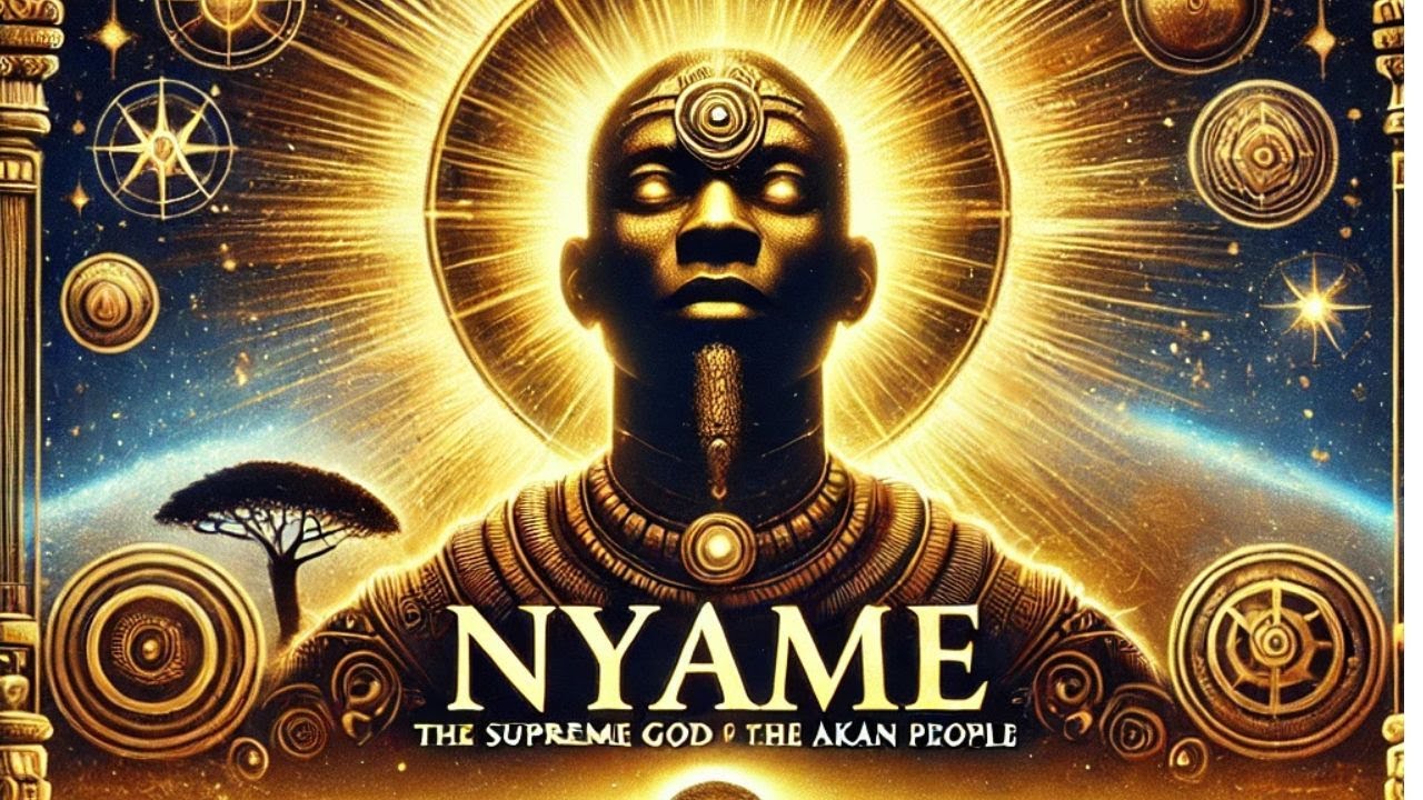 NYAME THE SUPREME GOD OF THE AKAN PEOPLE OF GHANA | GOD OF THE UNIVERSE