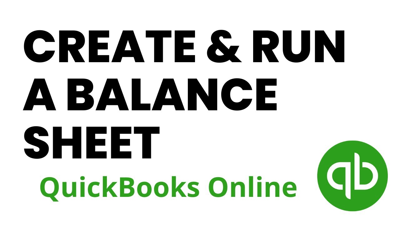 How To Create And Run a Balance Sheet in QuickBooks Online
