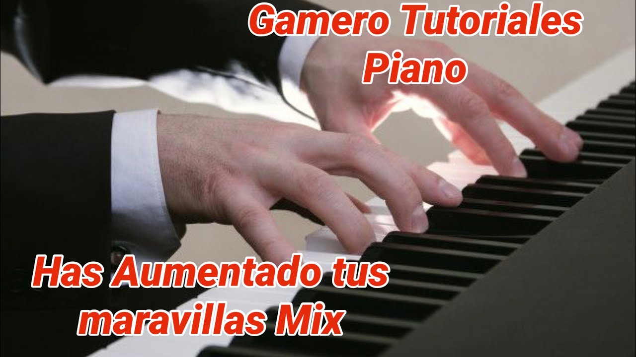 Mix has Aumentado tus Maravillas - Tutorial Piano - arreglo by Jorge Gamero 