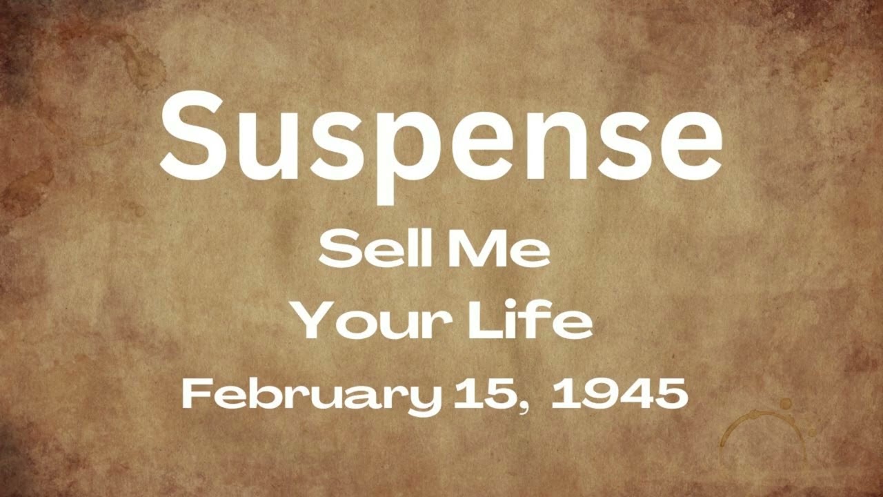 Suspense - Sell Me Your Life - February 15, 1945 - Old-Time Radio Mystery