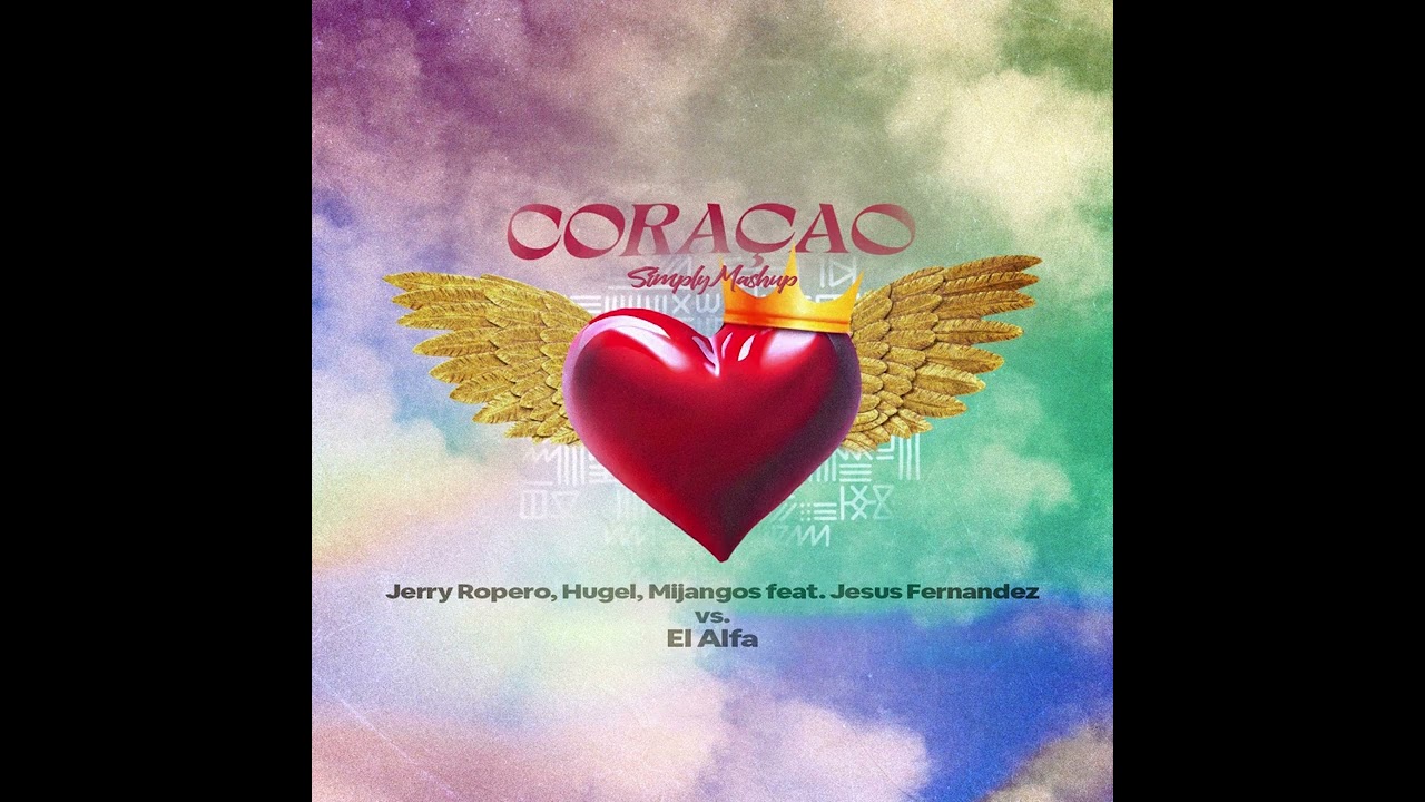 Jerry Ropero, Hugel, Mijangos feat. Jesus Fernandez vs. El Alfa - CORAÇAO (Simply Mashup)