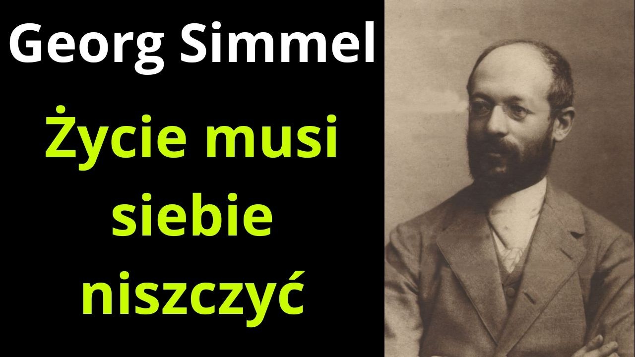 Georg Simmel: Życie musi siebie niszczyć
