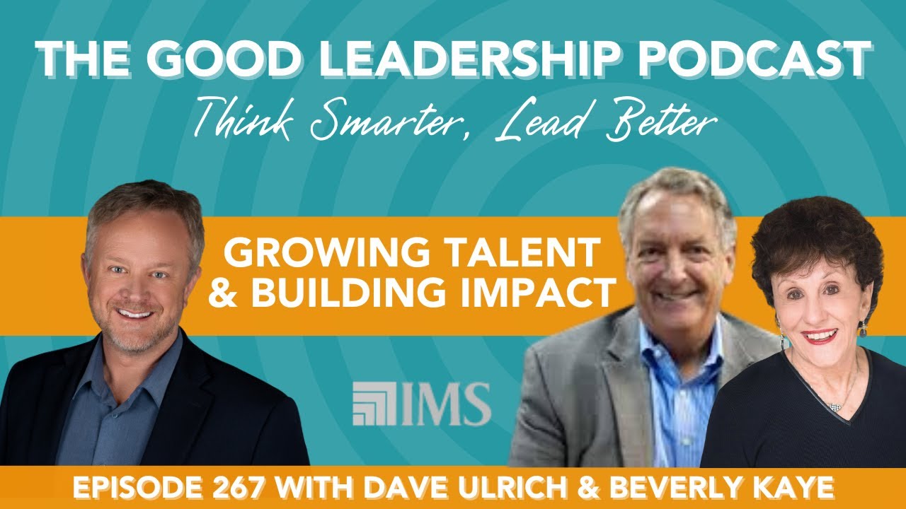 Careers That Thrive & Cultures That Scale with Dave Ulrich, Bev Kaye & Charles Good | TGLP #267