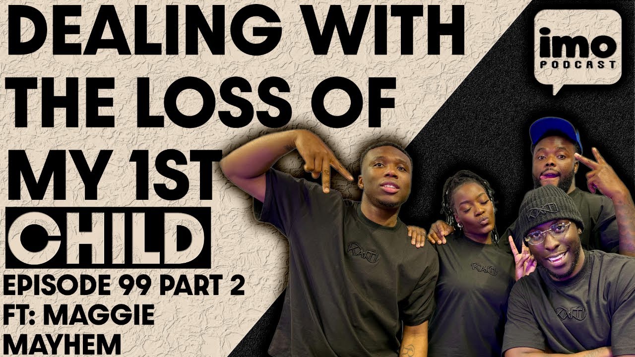 HOW I DEALT WITH LOSING MY FIRST BABY | EP99 PART 1 FT @MaggieMayhem  | IMO PODCAST
