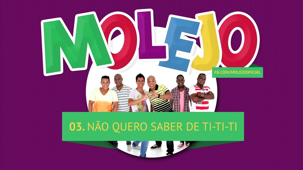Molejo - Não Quero Saber de TiTiTi
