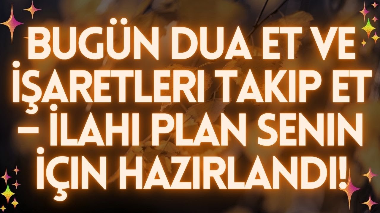 💌Bug&uuml;n Dua Et ve İşaretleri Takip Et &ndash; İlahi Plan Senin İ&ccedil;in Hazırlandı!
