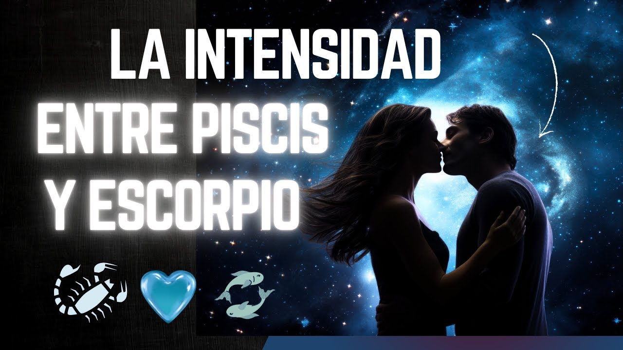 ESCORPIO Y PISCIS: ¿LA PAREJA MÁS INTENSA DEL ZODIACO?