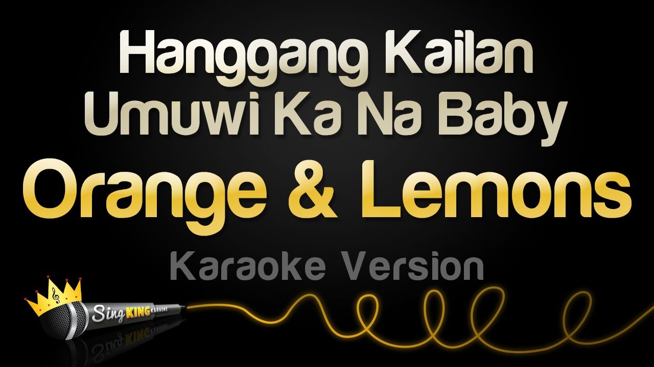 Orange & Lemons - Hanggang Kailan, Umuwi Ka Na Baby (Karaoke Version)