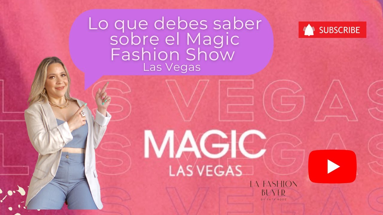 Como asistir al Magic Fashion Show en Las Vegas, requisitos y  todo lo que necesitas saber.