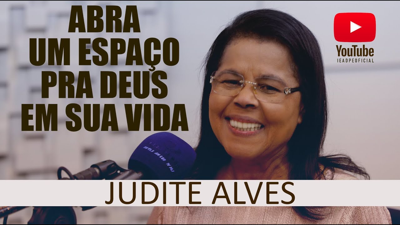 ABRA UM ESPAÇO PRA DEUS EM SAU VIDA [HD] JUDITE ALVES