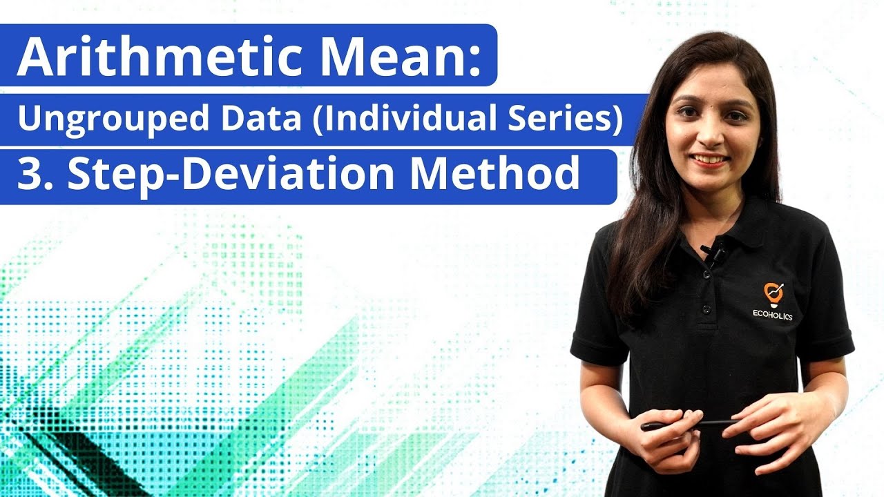 Arithmetic Mean: Individual Series-Step-Deviation Method | Ecoholics