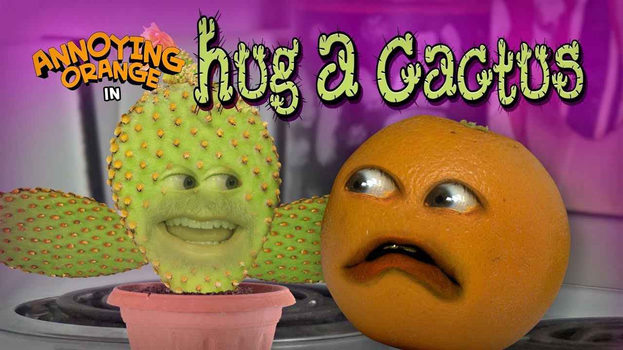 Annoying Orange - Hug a Cactus!