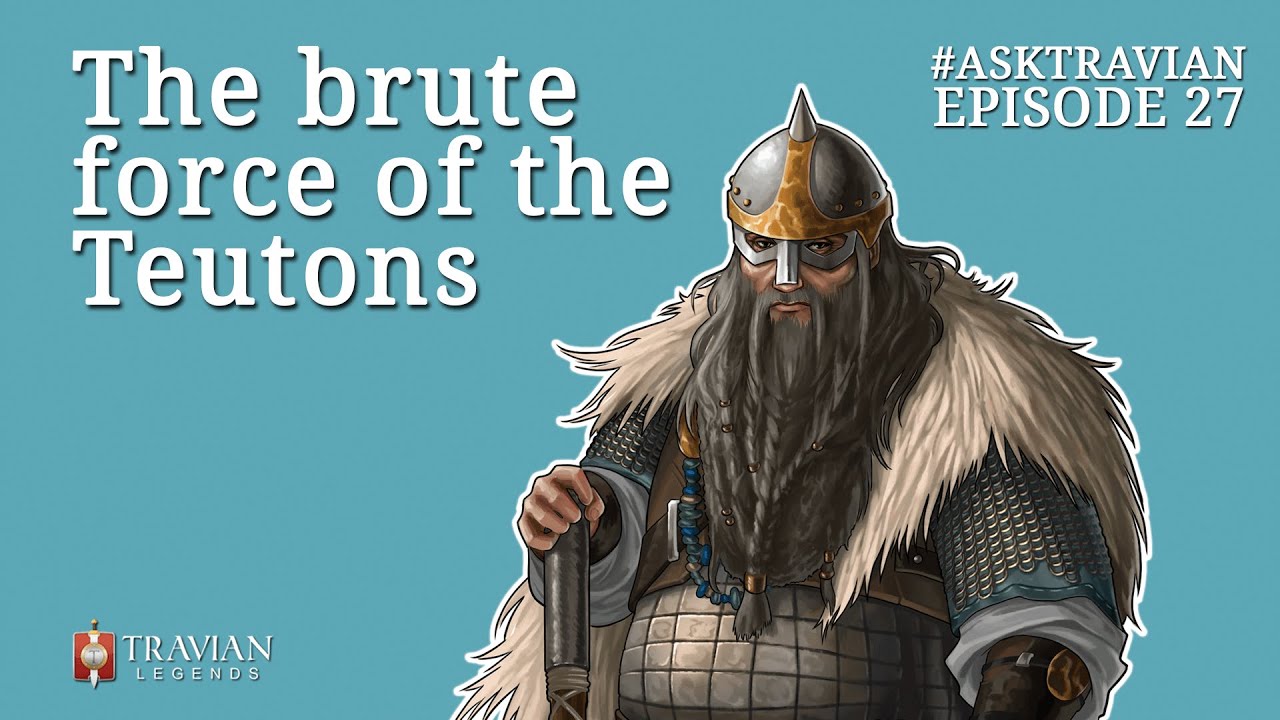 Ask Travian #27 ~ The Brute Force of the Teutons
