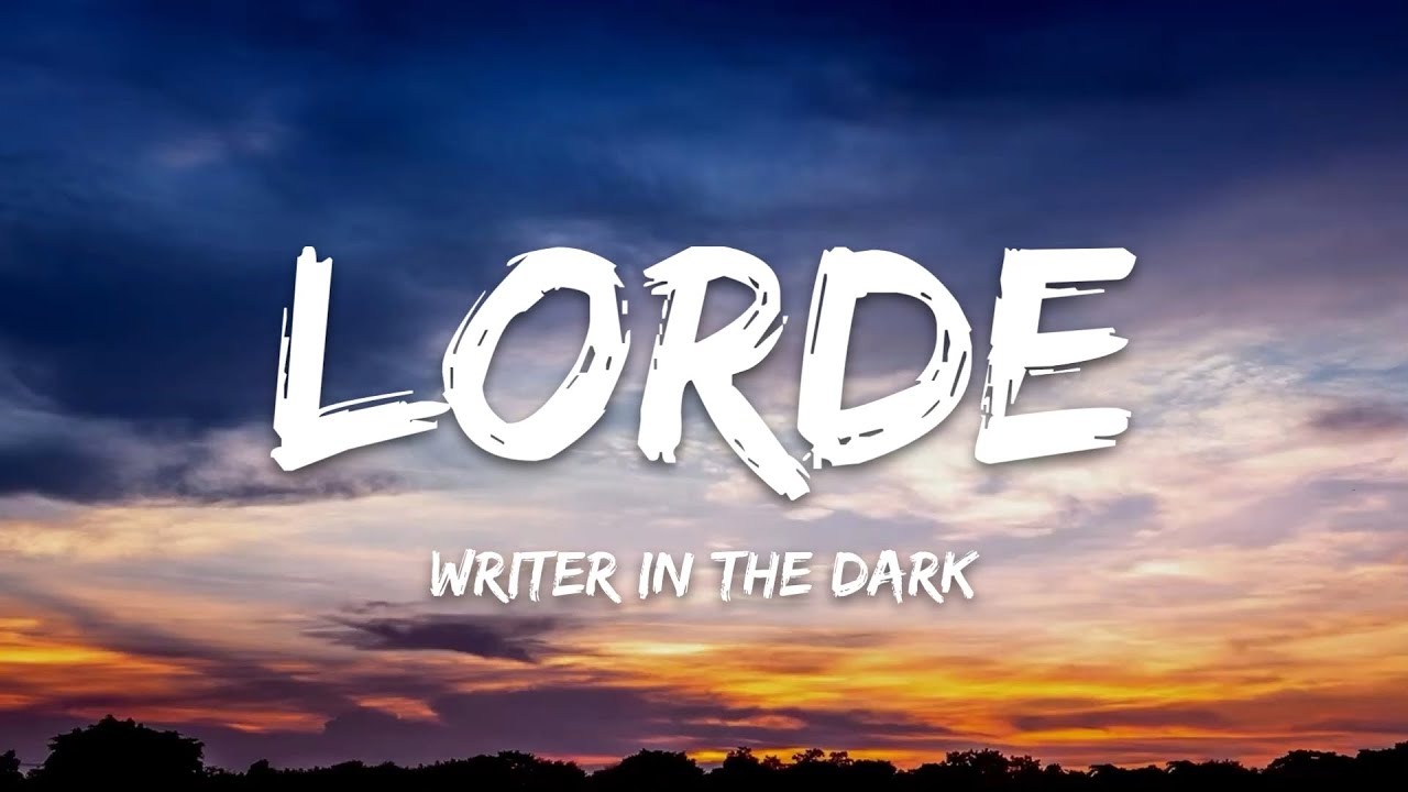 Lorde – Writer In the Dark (Lyrics)