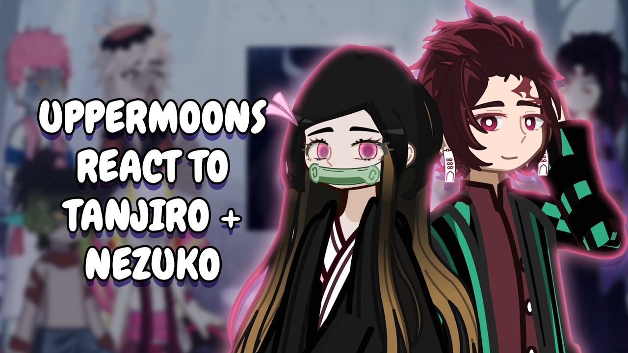 Uppermoons + Muzan React To Tanjiro + Nezuko