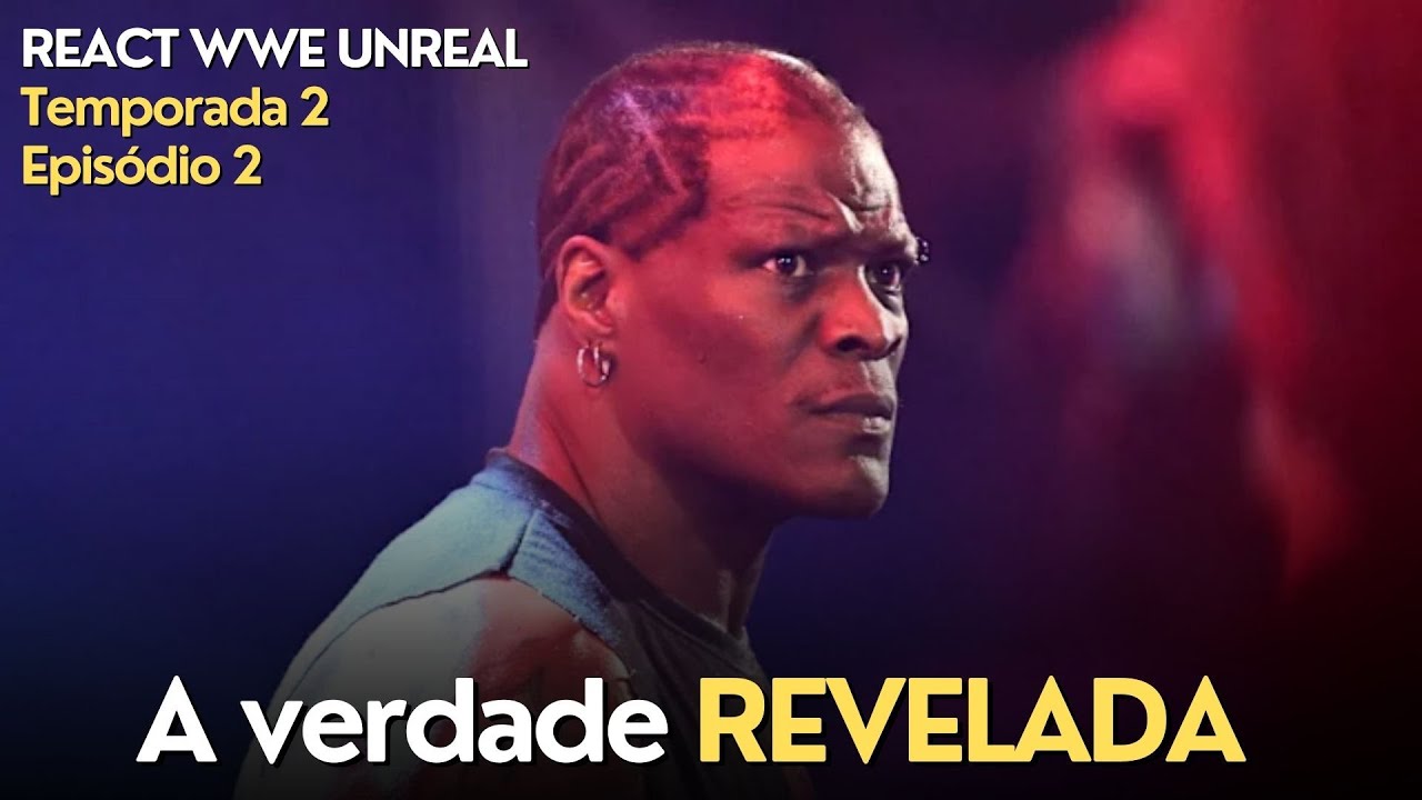A VERDADE SOBRE R-TRUTH É REVELADA - REACT WWE UNREAL S02E02