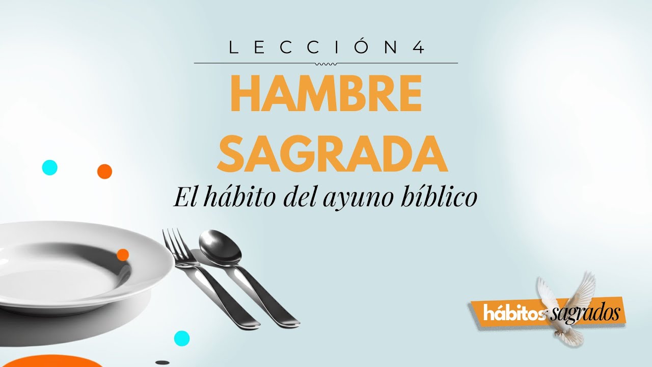 Hambre Sagrada: El Hábito del Ayuno Bíblico | Lección 4