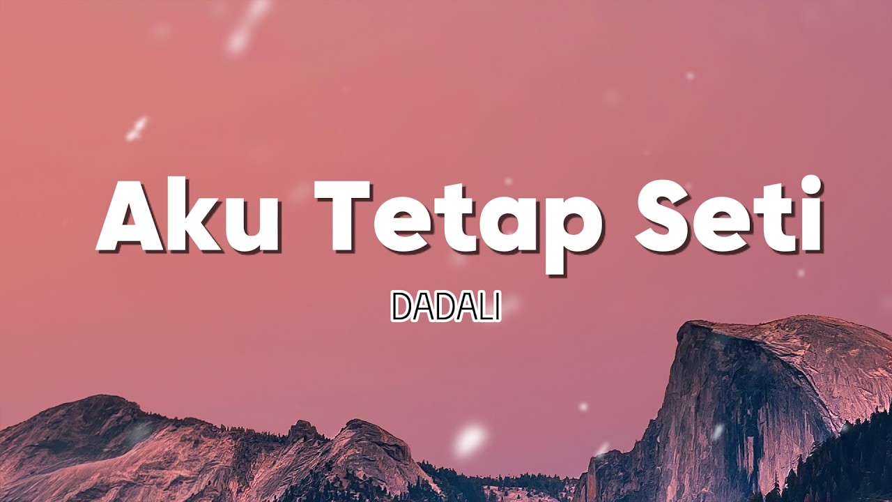 Dadali - Aku Tetap Seti ( Lirik Lagu )