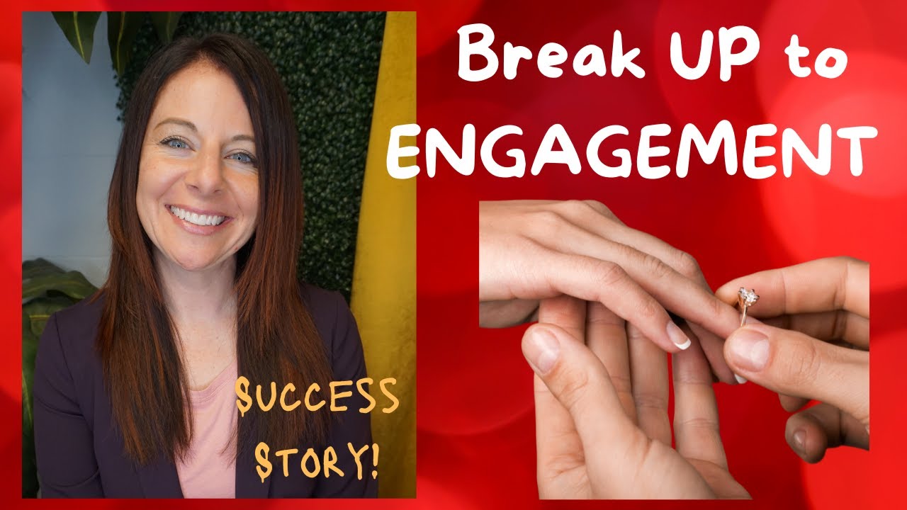 Break UP to ENGAGEMENT - Success Story! 💍