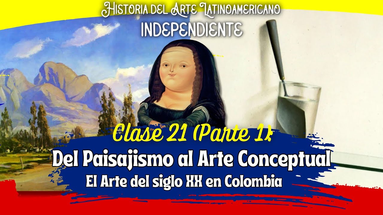 Clase 21 (Parte 1): Del Paisajismo al Arte Conceptual - El Arte Colombiano del Siglo XX