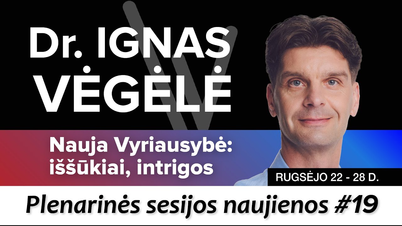 Ignas Vėgėlė | Apžvalga #19 | Rugsėjo 22 -28 d. plenarinės sesijos naujienos