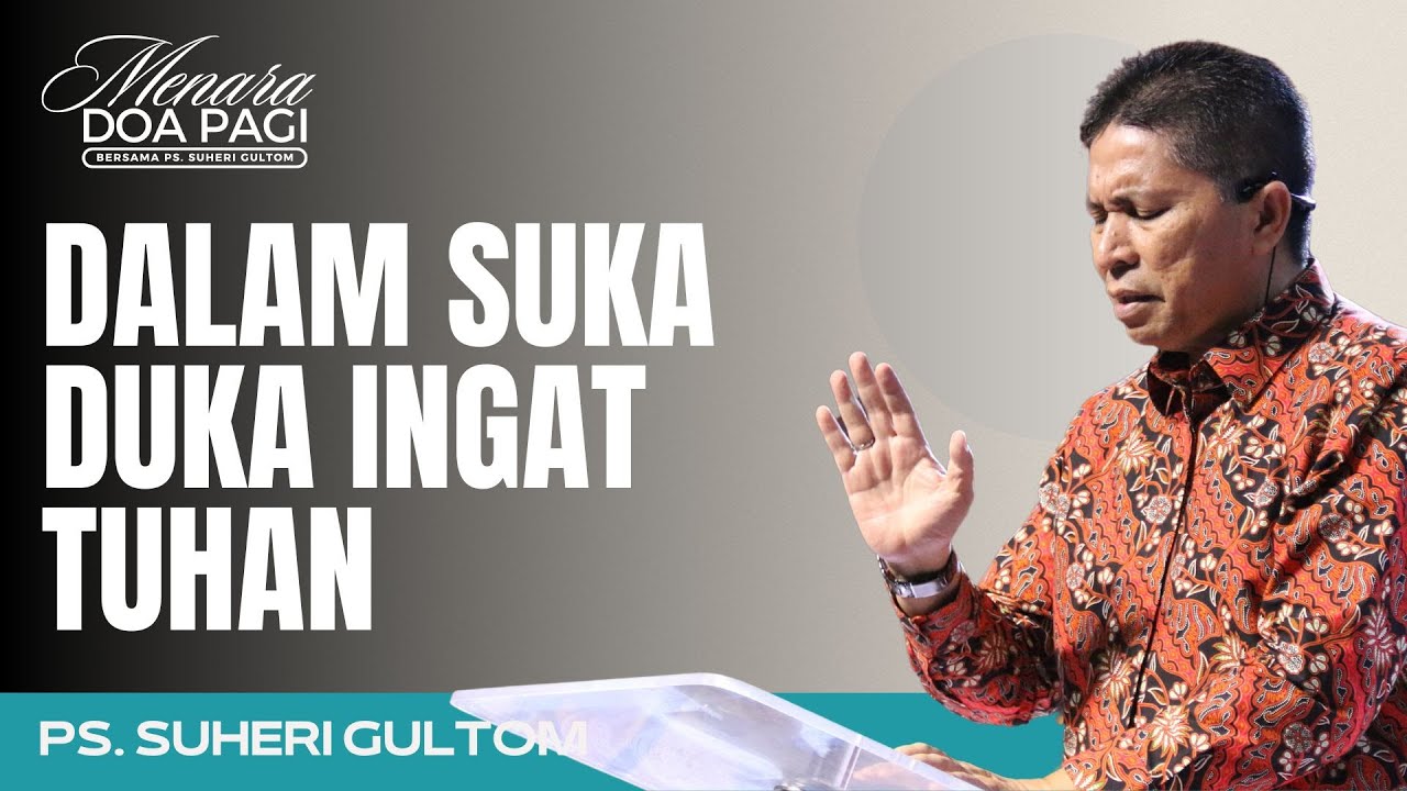 DALAM SUKA DUKA INGAT TUHAN | Ps. Suheri Gultom | Khotbah MENARA DOA PAGI