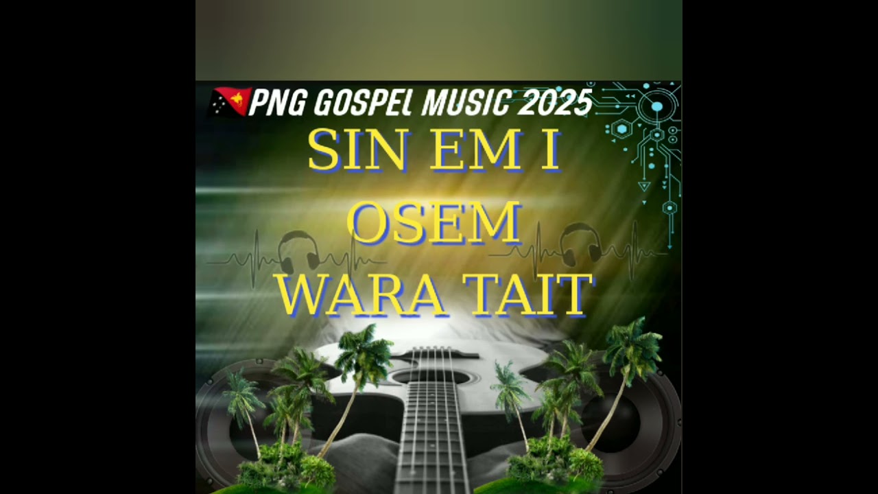 SIN EM I OSEM WARA TAIT_ENOCK PETER_,2025 PNG GOSPEL MUSIC.