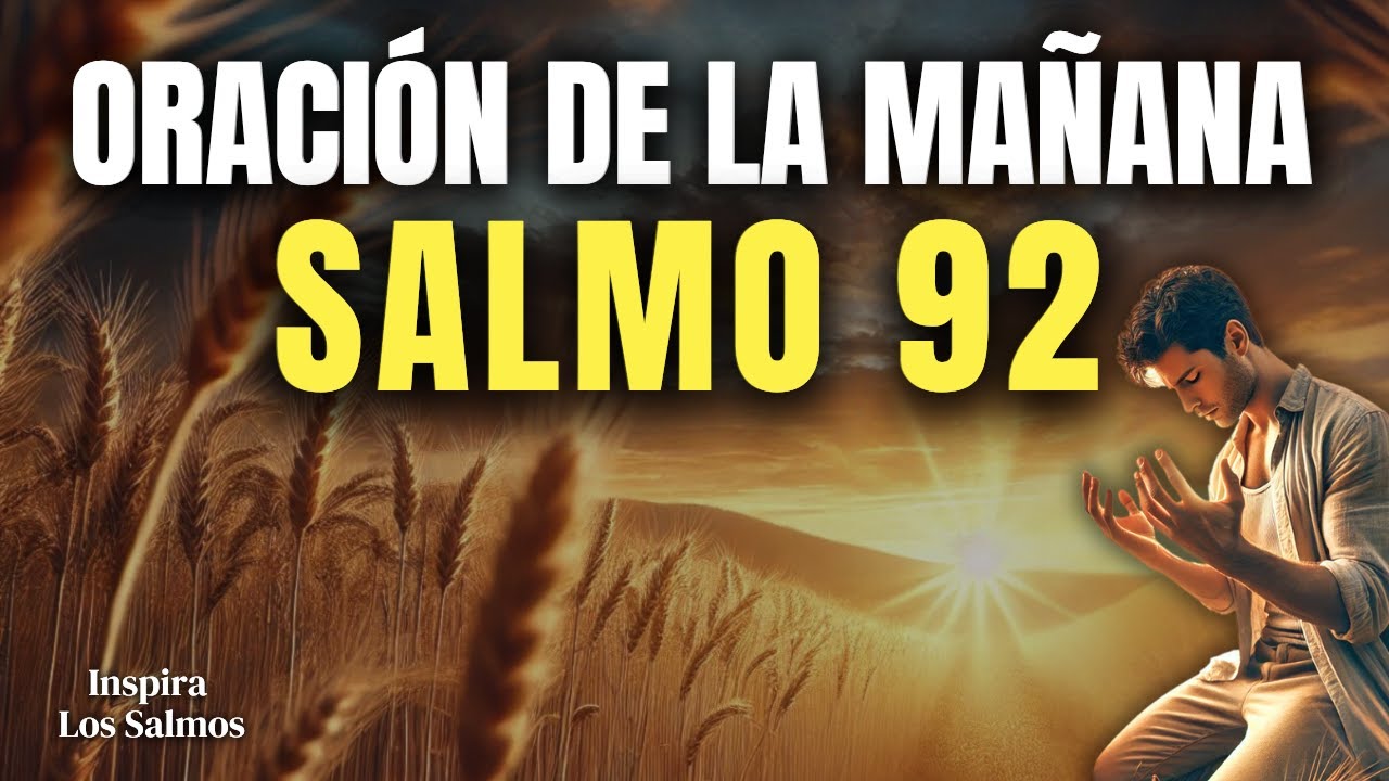 ORACIÓN DE LA MAÑANA CON EL SALMO 92 | Dios Abre las Puertas de Abundancia y Paz en Tu Vida!